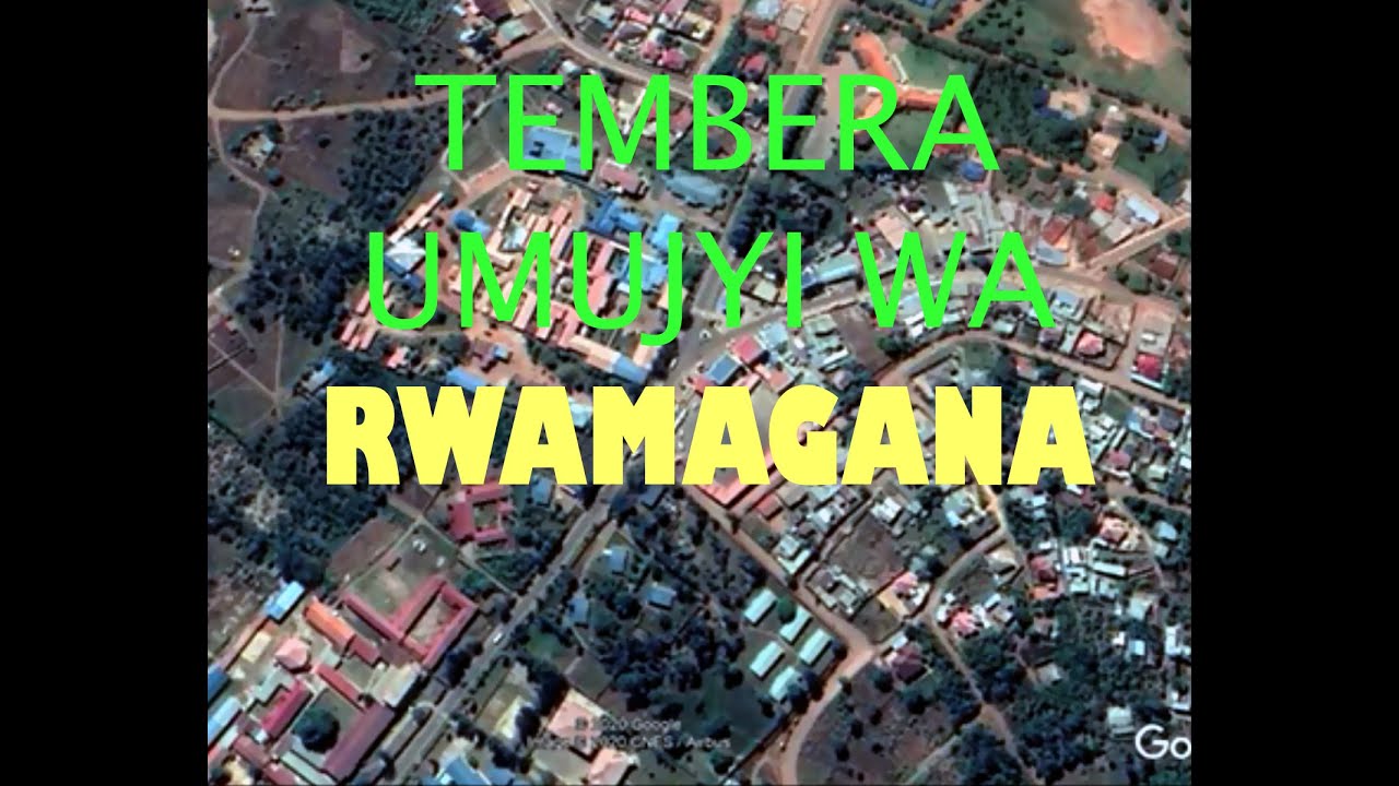 TEMBERA UMUJYI WA RWAMAGANA MU MASHUSHO YA SATELITTE.