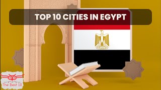 أفضل وأهم 10 مدن مصرية , هل تعرفها؟ | Top 10 Egyptian Cities