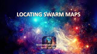 LOCATING SWARM MAPS by ShadowShepherd