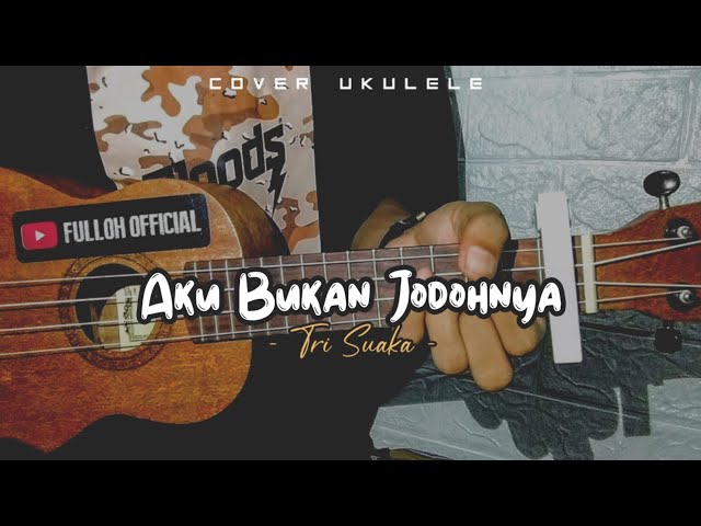 AKU BUKAN JODOHNYA - Tri Suaka || Cover Ukulele senar 4 By Fulloh Official class=