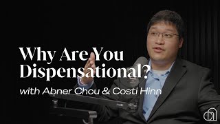 Why Are You Dispensational? | Abner Chou