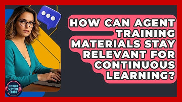 How Can Agent Training Materials Stay Relevant For Continuous Learning? - Customer Support Coach