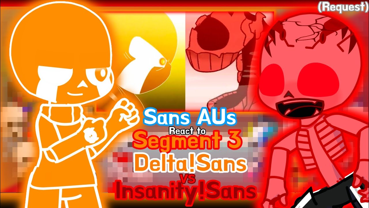 Sans AUs React To Segment 3 Delta!Sans VS Insanity!Sans // Fight only ...