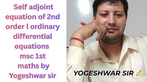  Ep.17 Self adjoint equation of 2nd order ordinary differential equations msc maths by Yogeshwar sir