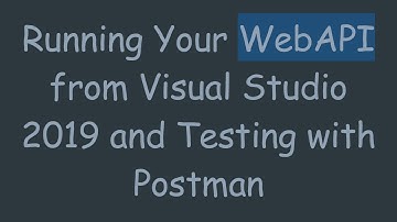 Running Your WebAPI from Visual Studio 2019 and Testing with Postman