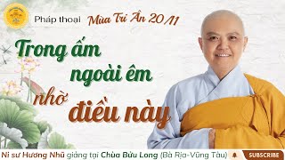 Pháp thoại Mùa Tri Ân: TRONG ẤM NGOÀI ÊM NHỜ ĐIỀU NÀY! - NS Hương Nhũ thuyết giảng tại chùa Bửu Long