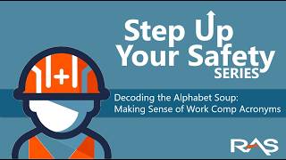 Step Up Your Safety Series Webinar – Decoding the Alphabet Soup - Making Sense of Work Comp Acronyms