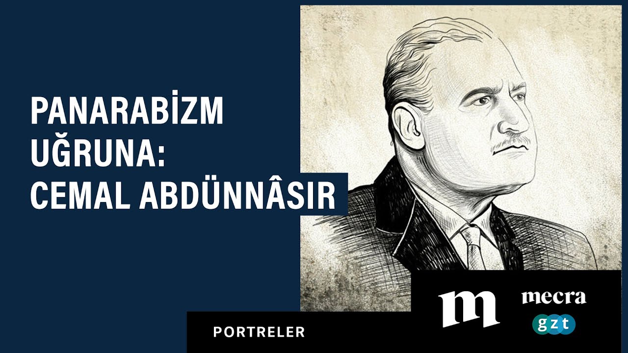 Panarabizm uğruna: Cemal Abdünnâsır