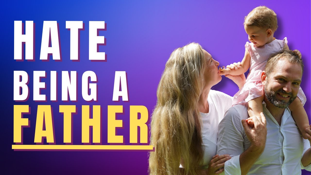 When Dad Hates Being Dad Understanding and Healing the Emotions YouTube