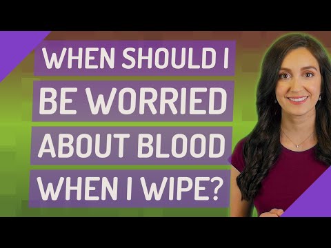 When should I be worried about blood when I wipe?