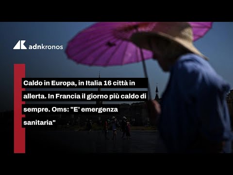 Video Caldo in Europa, in Italia 16 città in allerta. In Francia il giorno più caldo di sempre
