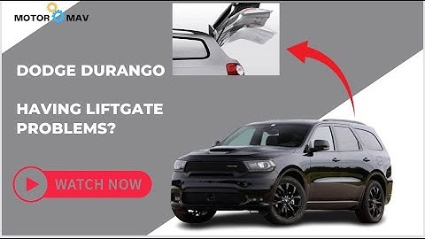 Dodge Durango Liftgate Problems- Reasons With Solutions