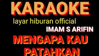 MANGAPA KAU PATAHKAN KARAOKE IMAM S ARIFIN