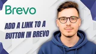How To Add A Link To A Button In Brevo [2026 Guide]