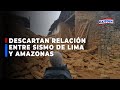 🔴🔵Instituto Geofísico del Perú descartó relación entre los sismos de Amazonas y Lima
