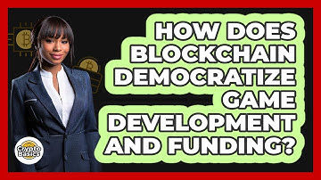 How Does Blockchain Democratize Game Development And Funding? - CryptoBasics360.com