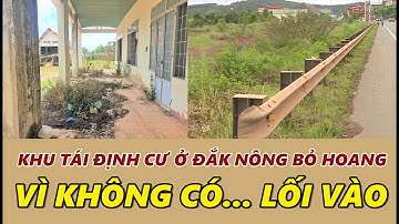 Khu tái định cư ở Đắk Nông bỏ hoang vì không có... lối vào