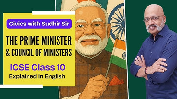 The Prime Minister Chapter (English Explanation) | Civics ICSE Class 10 #civicswithsudhirsir #sws