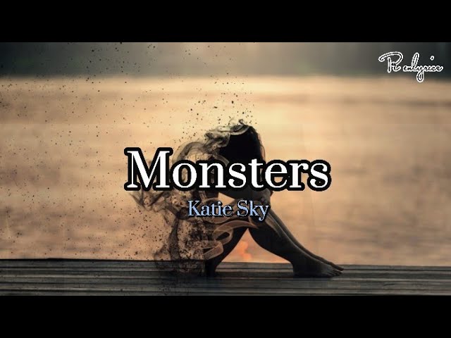 Katie Sky - Monsters W/lyrics