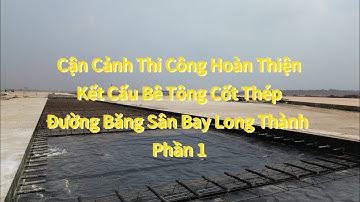 CẬN CẢNH KẾT CẤU ĐƯỜNG BĂNG SỐ 1 SÂN BAY LONG THÀNH ĐANG THI CÔNG