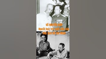 Người học trò xuất sắc của Bác - Đại tướng Võ Nguyên Giáp