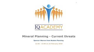 IQ Academy Lunch & Learn Webinar | Mineral Planning - Current Threats | February 2018