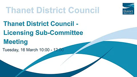 Recording of Thanet District Council - Licensing Sub-Committee Meeting - 16 March 2021