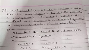 Xg of a metal (equ. wt=12) was completely dissolved in 100cc of N/2 HCl solution . It is found that