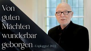 Vignette de la vidéo "Unplugged 2022: 'Von guten Mächten wunderbar geborgen' gesungen von Siegfried Fietz"