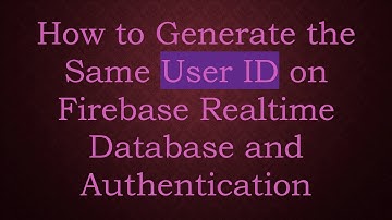 How to Generate the Same User ID on Firebase Realtime Database and Authentication
