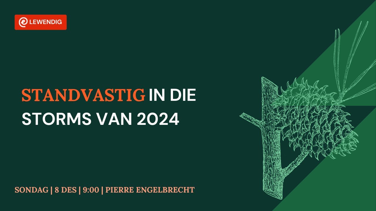 Standvastig in die Storms van 2024 [8 Des 2024]