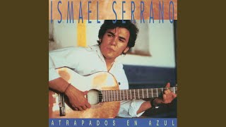 Video thumbnail of "Ismael Serrano - Atrapados En Azul"