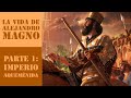 La vida de alejandro magno primera parte el imperio aquemnida historia