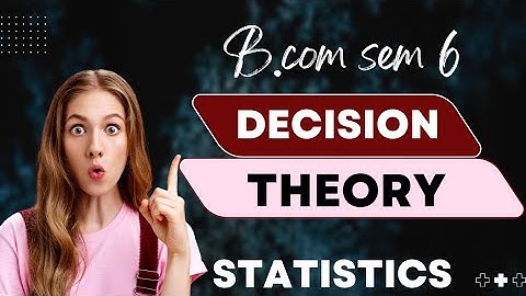 #1 DECISION THEORY   STATISTICS  B.COM SEM  6(KUTCH UNIVERSITY)
