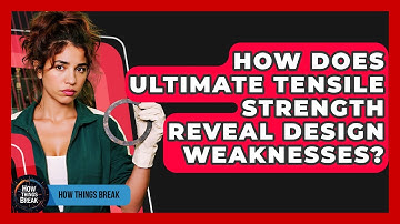 How Does Ultimate Tensile Strength Reveal Design Weaknesses? - How Things Break