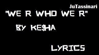 We R Who We R - Ke$ha - Lyrics