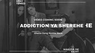 ADDICTION YA SHEREHE by Ghetto Gang Namba Nane (Makosa De Eight) GGNN