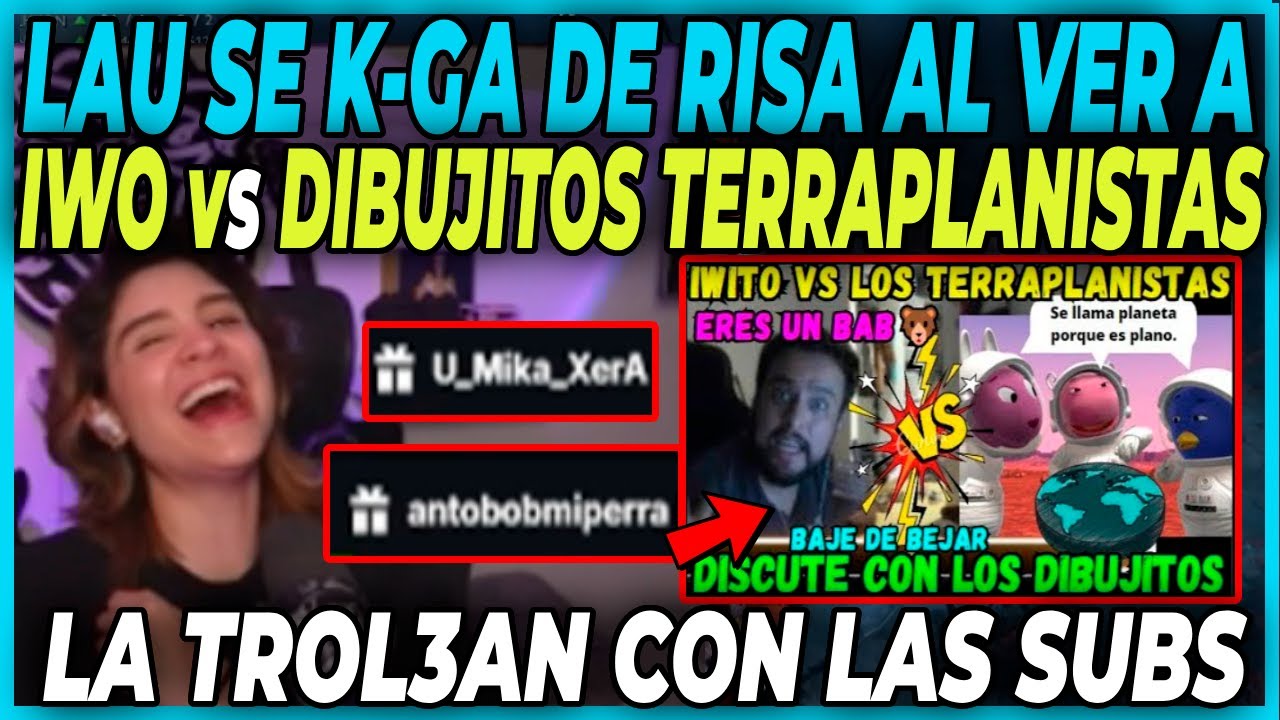 🤣KGUÉ DE RISA🤣 LAU REACCIONA A LA MECHA DE IWO vs DIBUJITOS TERRAPLANISTA - FULL BAJE DE PEPA