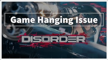 DISORDER Game Hanging Issue Windows PC