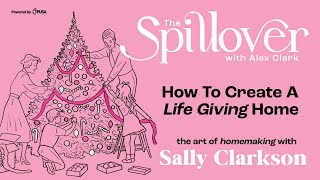 “How To Create A Life Giving Home.”  The Art Of Homemaking With Sally Clarkson