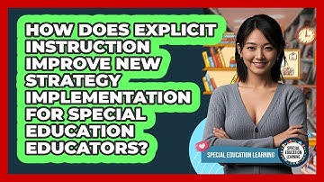 How Does Explicit Instruction Improve New Strategy Implementation For Special Education Educators?