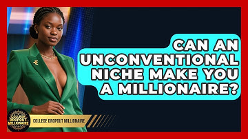 Can An Unconventional Niche Make You A Millionaire? - College Dropout Millionaire