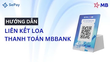 Hướng dẫn liên kết tài khoản Ngân hàng vào Loa Thanh Toán MB Bank