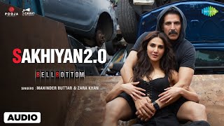 Sakhiyan 2.0 - Full Audio | Bell Bottom | Akshay Kumar | Vaani Kapoor | Maninder Buttar | Zara Khan
