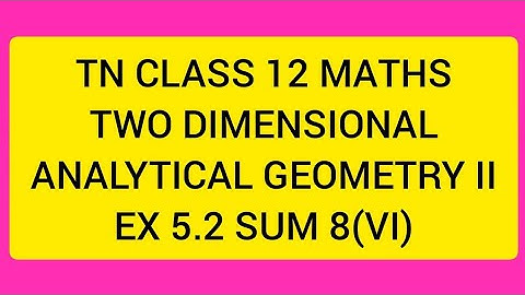 TN CLASS 12 MATHS TWO DIMENSIONAL ANALYTICAL GEOMETRY II EX 5.2 SUM 8(VI)