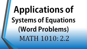 Applications of Systems of Equations: Word Problems (MATH 1010: 2.2)