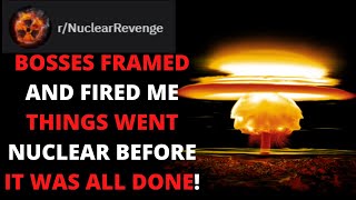 r/NuclearRevenge Bosses Framed And Fired Me Then Things Went Nuclear | Reddit Revenge