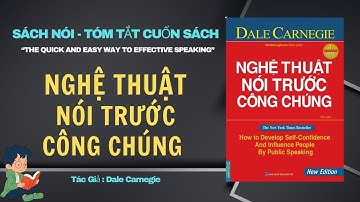 Tóm Tắt Cuốn Sách “NGHỆ THUẬT NÓI TRƯỚC CÔNG CHÚNG” - Tác giả: Dale Carnegie