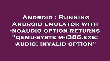 Android : Running Android emulator with -noaudio option returns "qemu-system-i386.exe: -audio: inval