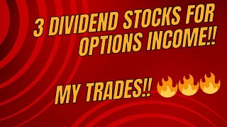 3 Dividend Stocks for Options Income!! My Trades!! Everything you need to know!! 🔥🔥🔥